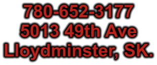 780-652-3177 5013 49th Ave Lloydminster, SK.
