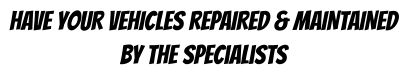 hAVE yOUR vEHICLES rEPAIRED & mAINTAINED By The Specialists